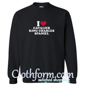 I love Cavalier King Charles Spaniel Crewneck Sweatshirt At