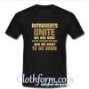 Introverts Unite We Want To Go T-Shirt At