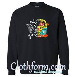 On A Dark Desert Highway Cool Wind In My Hair Sweatshirt At