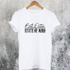 Beth Dutton State Of Mind T-Shirt