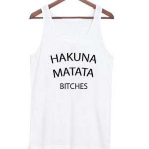 Hakuna matata bitches tank top