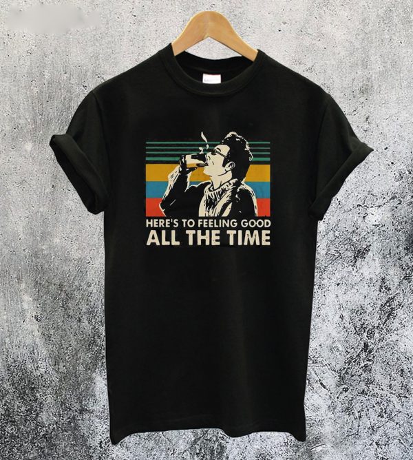 Here’s To Feeling Good All The Time Kramer T-Shirt