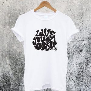 Live Your Dream T-Shirt