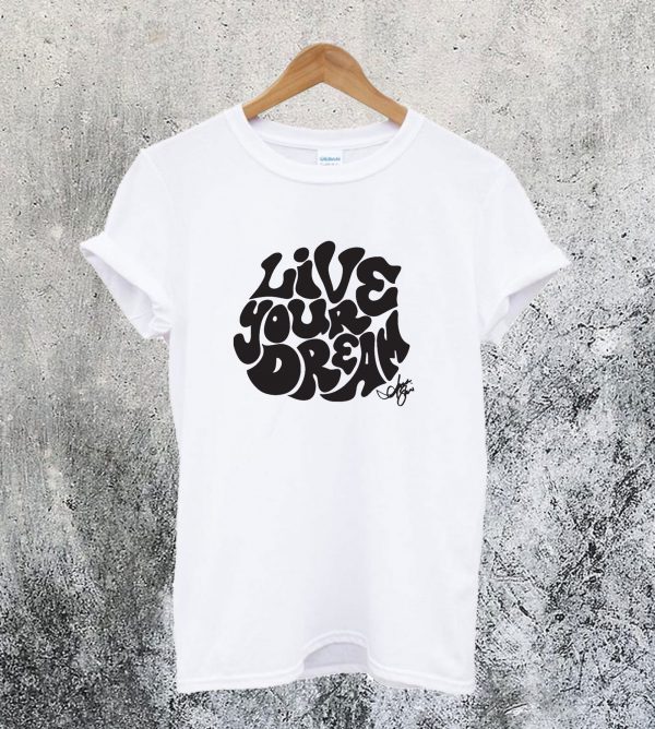 Live Your Dream T-Shirt