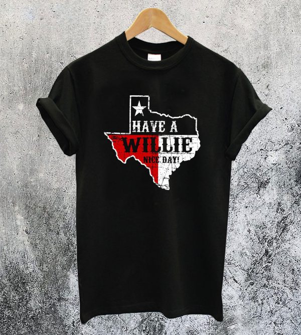Texas Willie Nelson Have A Willie Nice Day T-Shirt