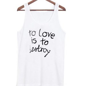 To Love is To Destroy Tanktop