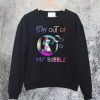 Unicorn Stay Out of My Bubble Sweatshirt