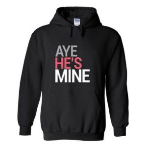 Aye He’s Mine Hoodie