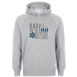 Baby it’s cold outside hoodie