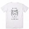 Be Kind To Your Mind T Shirt ST02