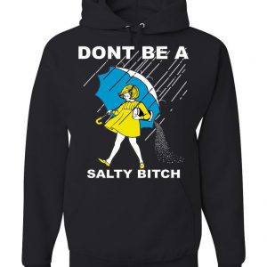 Don't Be A Salty Bitch Hoodie ST02