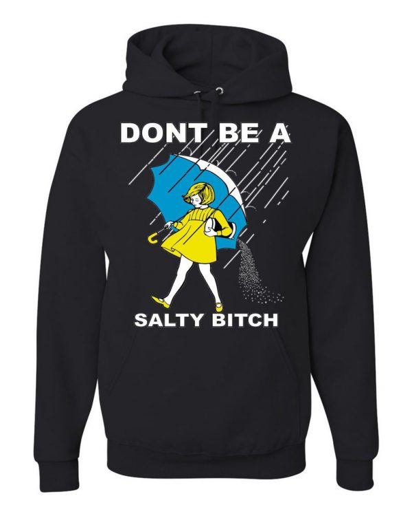 Don't Be A Salty Bitch Hoodie ST02