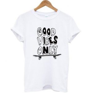 Good Vibes Only Skateboard T-shirt