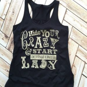 Hide Your Crazy and Start Acting Tank top