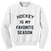 Hockey is my favorite sweatshirt