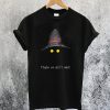 Maybe We Don’t Exist T-ShirtMaybe We Don’t Exist T-Shirt