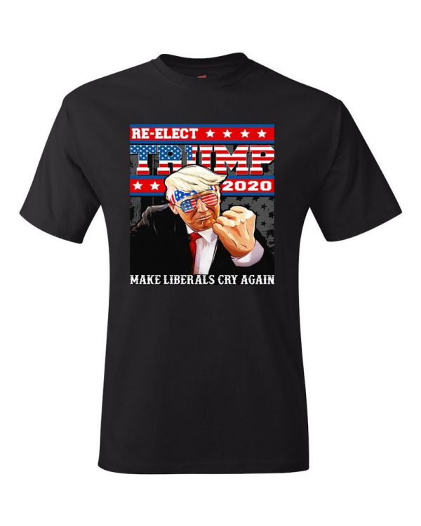 Re Elect President Donald Trump Make Liberals Cry Again T Shirt ST02