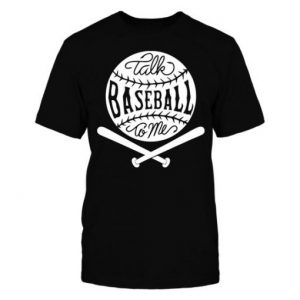 Talk Baseball To Me T-Shirt