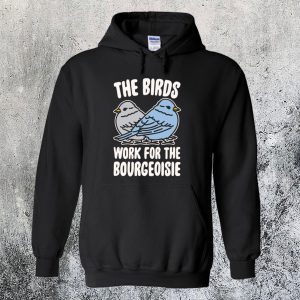 The Birds Work For The Bourgeoisie Hoodiee