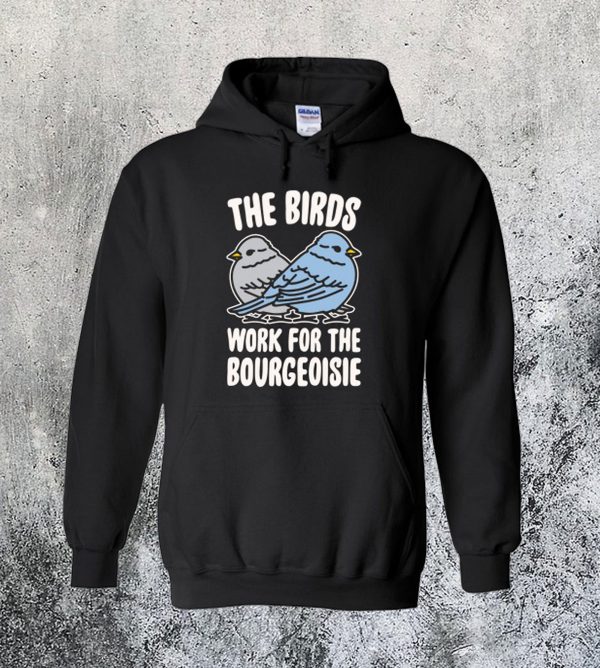 The Birds Work For The Bourgeoisie Hoodiee