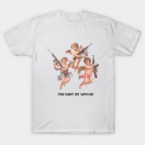 You Can't sit with us T Shirt ST02