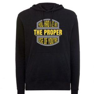 You Had Me At The Proper Use Of You_re Hoodie