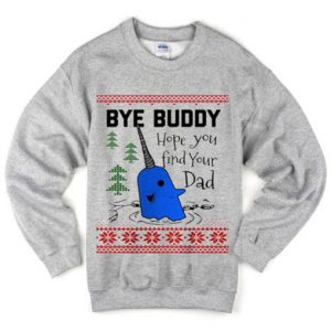 bye buddy hope you sweatshirt