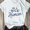 Be A Nice Human Tee Shirt