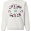 Caffeine Queen Sweatshirt