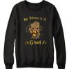 Groot My Patronus Sweatshirt