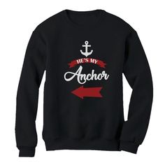 He’s My Anchor Sweatshirt