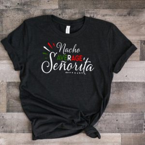 Nacho Average Senorita T Shirt