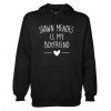 Shawn Mendes Is My Boyfriend Hoodie