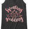 Sweating For The Wedding Tanktop