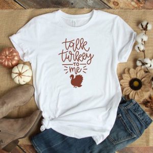 Talk Turkey T Shirt