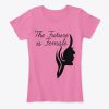 The Future is Female T Shirt