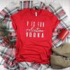 V is For Vodka Tshirt