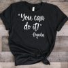 You Can Do It T Shirt