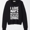 i love naps Sweatshirt