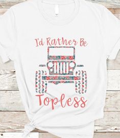 ’d Rather Be Topless Tshirt