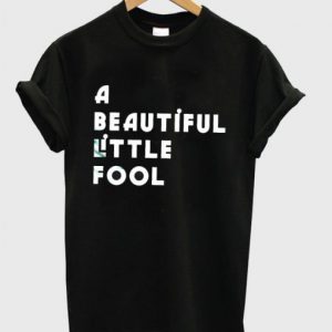 A beautiful little fool – T-Shirt SN