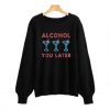 Alcohol You Later Funny Drink Party Sweatshirt SN