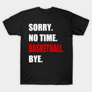 Basketball no time Basketball Player Funny Gift T-Shirt AI