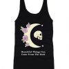 Beautiful Things Can Come From the Dark Tank Top SN
