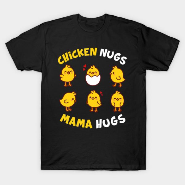 Chicken Nugs And Mama Hugs Funny Gift T-Shirt AI