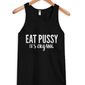 Eat Pussy It’s Organic Tank Top SN