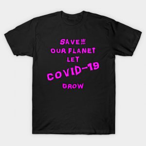Environmentalist Design Save Our Planet Let Covid Grow T-Shirt AI
