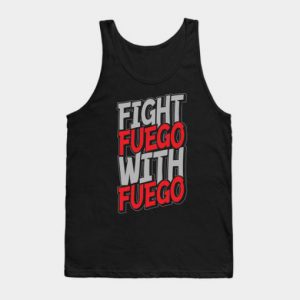 Fight Fuego With Fuego Tank Top SN