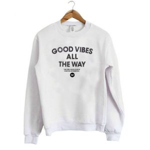 Good Vibes All The Way Sweatshirt SN