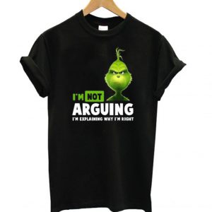 Grinch I’m not arguing I’m explaining why I’m right T shirt SN